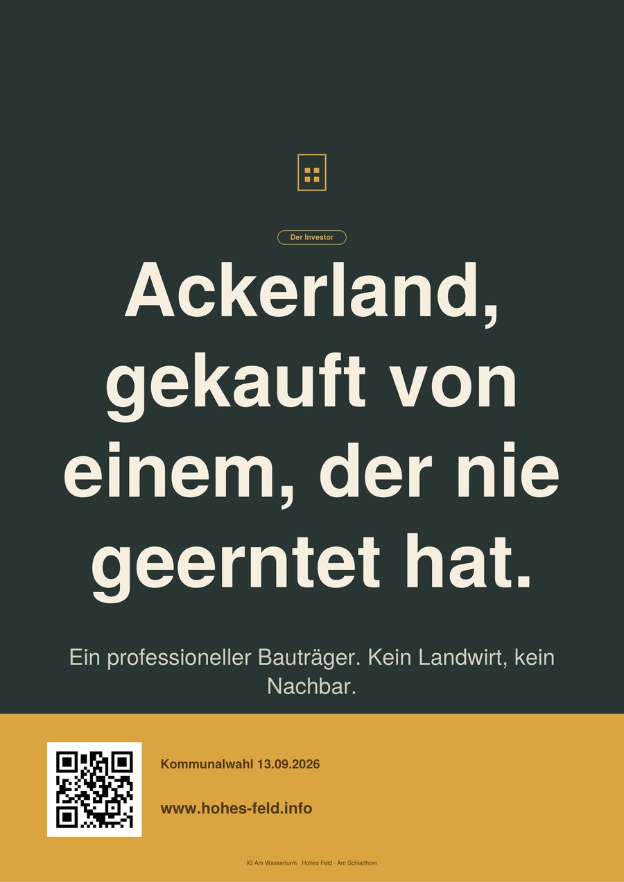 Plakat: Ackerland, gekauft von einem, der nie geerntet hat. Ein professioneller Bauträger, kein Landwirt, kein Nachbar.